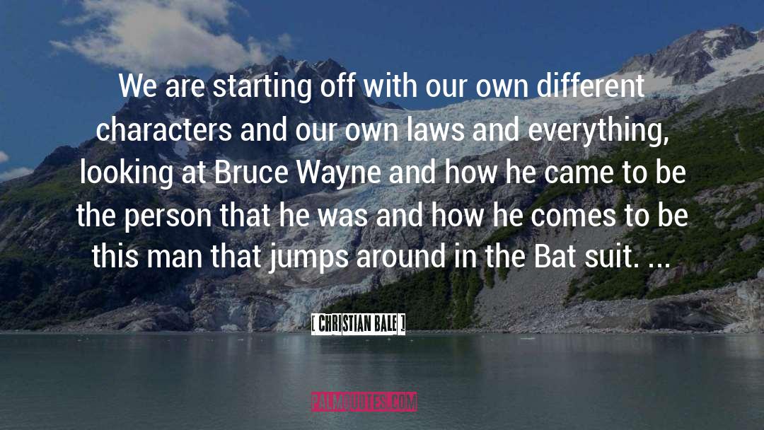 Christian Bale Quotes: We are starting off with