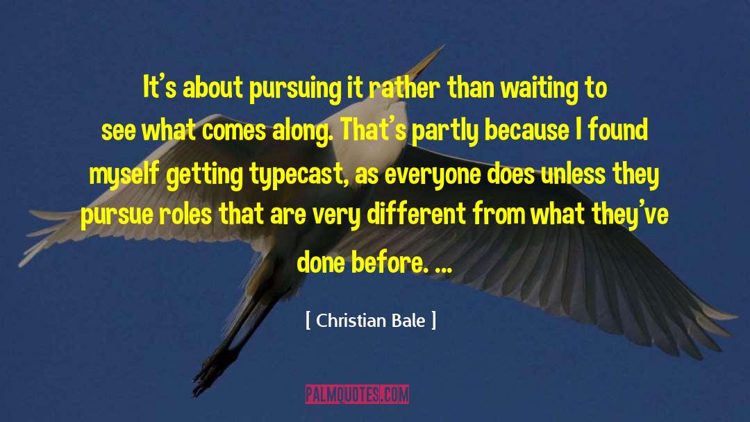 Christian Bale Quotes: It's about pursuing it rather