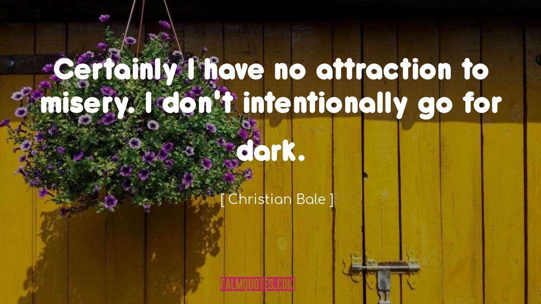 Christian Bale Quotes: Certainly I have no attraction