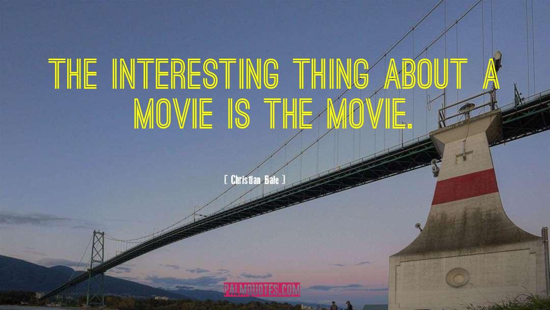 Christian Bale Quotes: The interesting thing about a