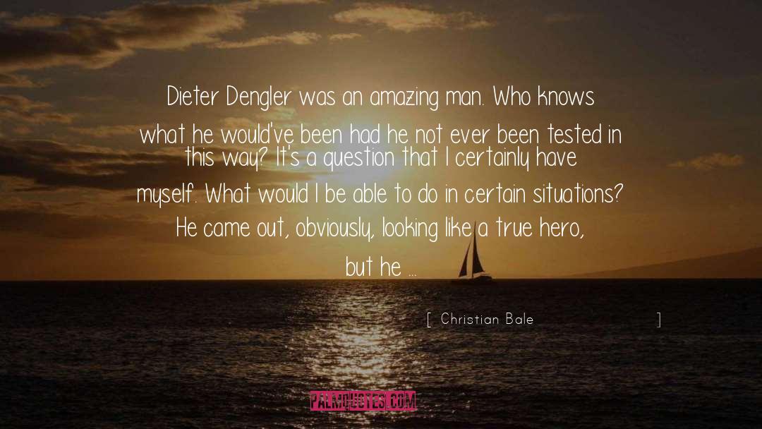 Christian Bale Quotes: Dieter Dengler was an amazing