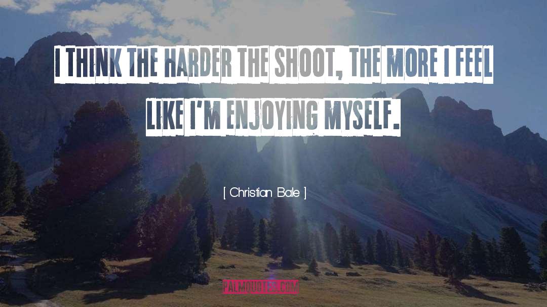Christian Bale Quotes: I think the harder the