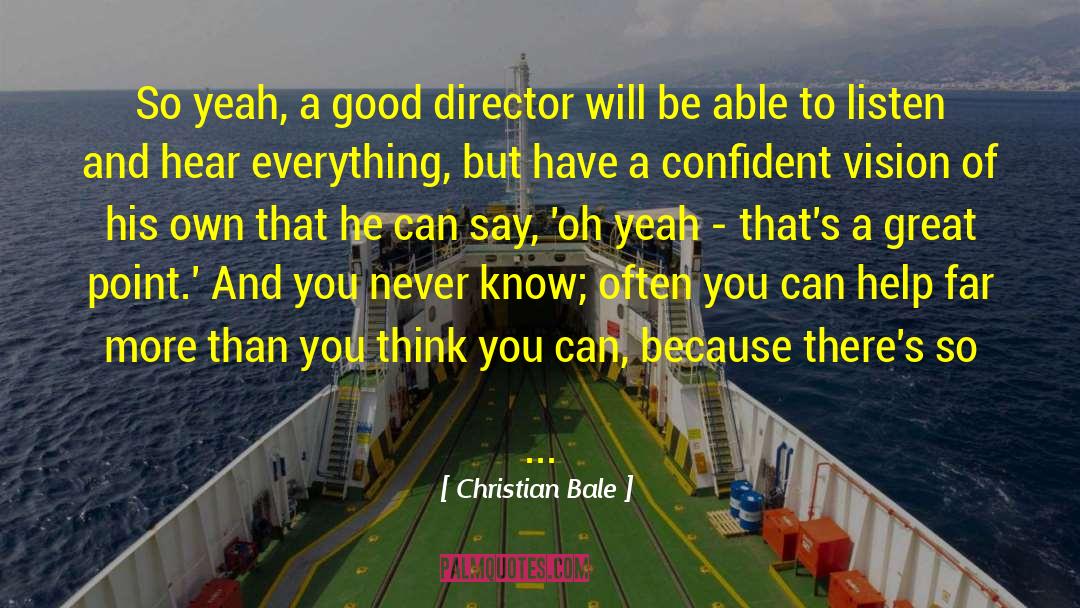 Christian Bale Quotes: So yeah, a good director