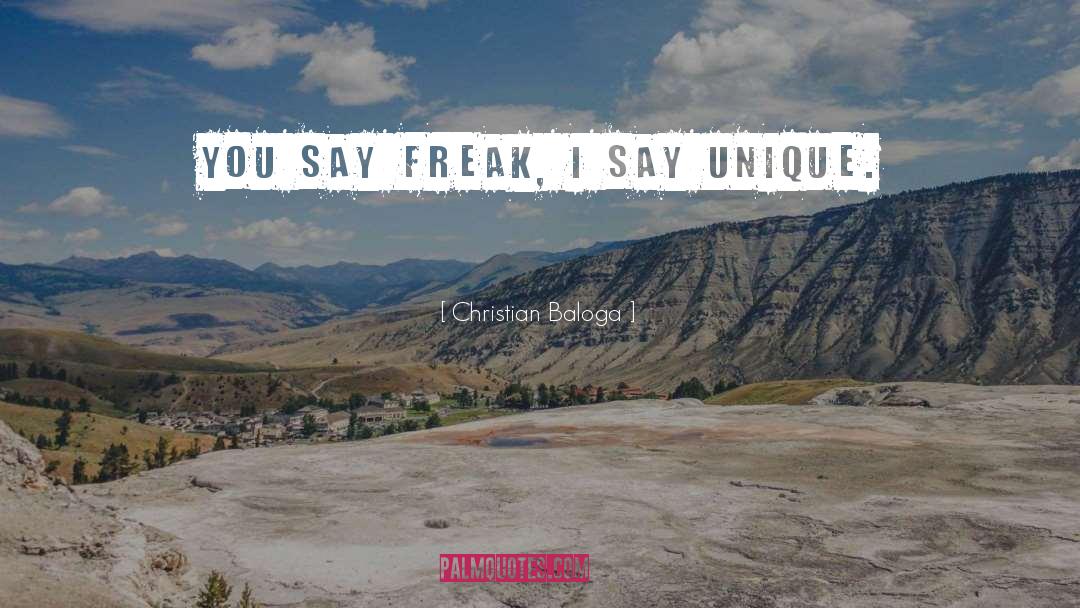 Christian Baloga Quotes: You say freak, I say