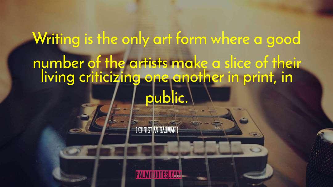 Christian Bauman Quotes: Writing is the only art