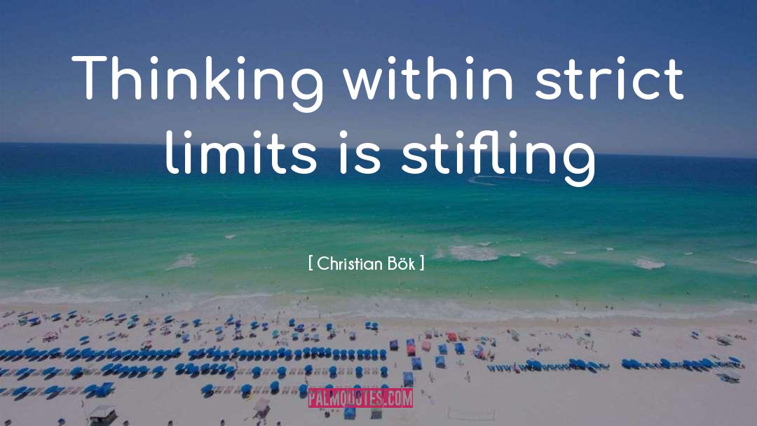 Christian Bök Quotes: Thinking within strict limits is