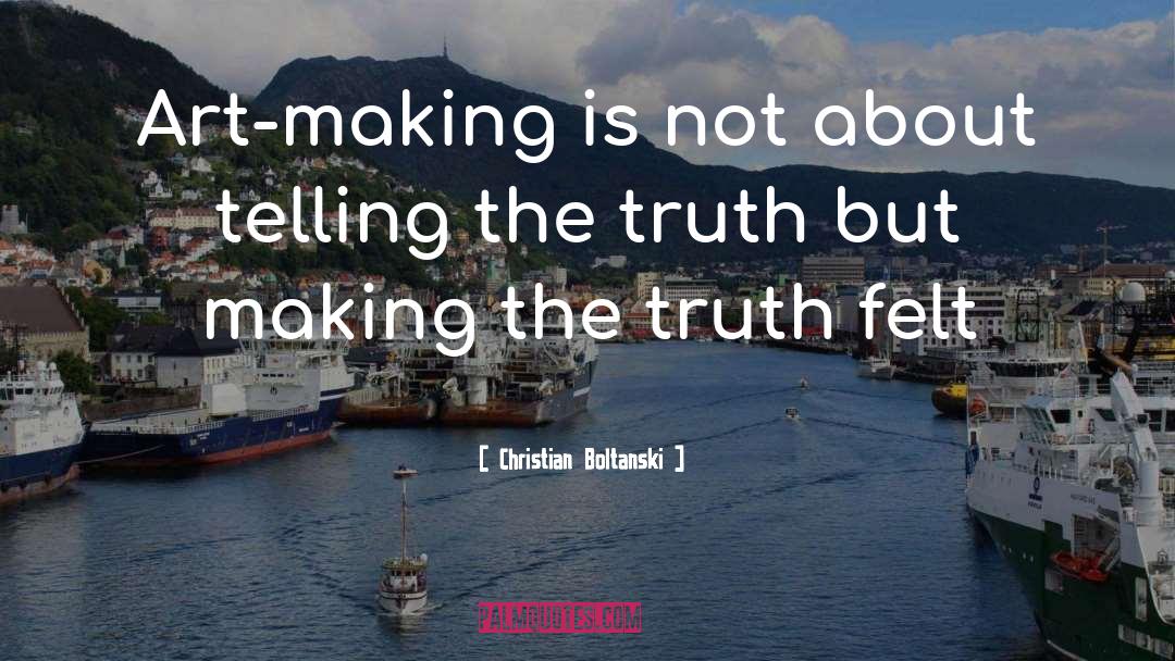 Christian Boltanski Quotes: Art-making is not about telling