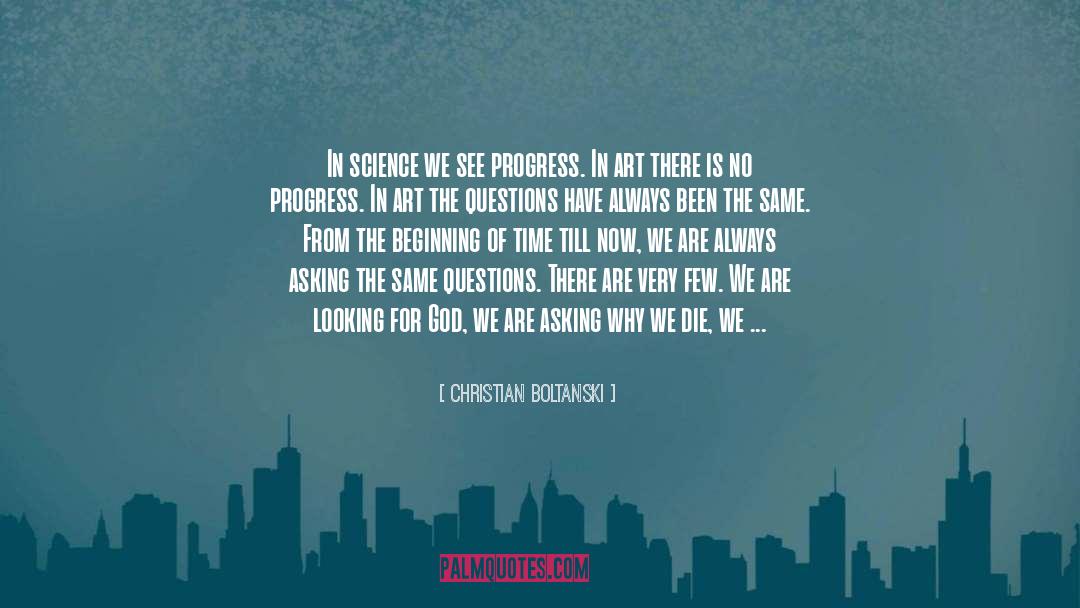 Christian Boltanski Quotes: In science we see progress.