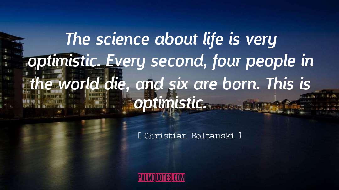Christian Boltanski Quotes: The science about life is