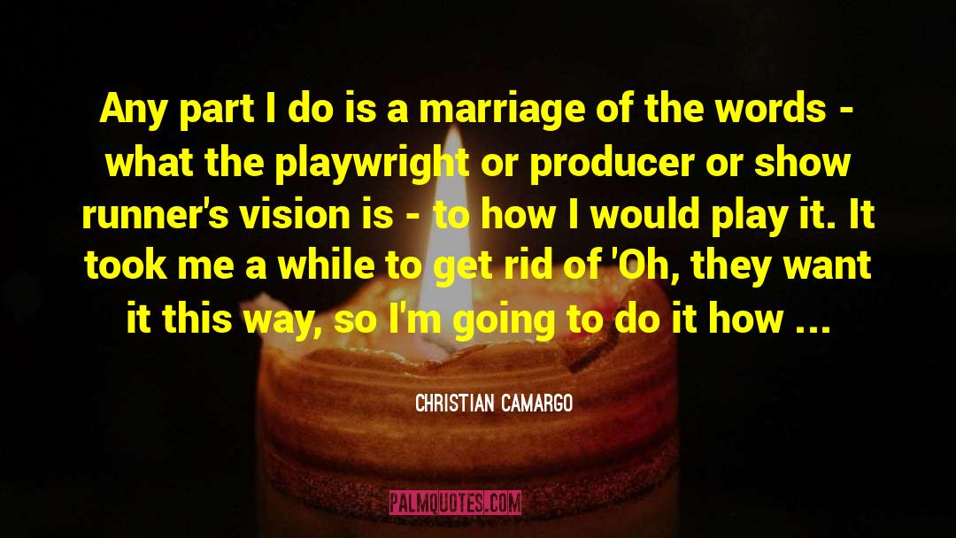 Christian Camargo Quotes: Any part I do is