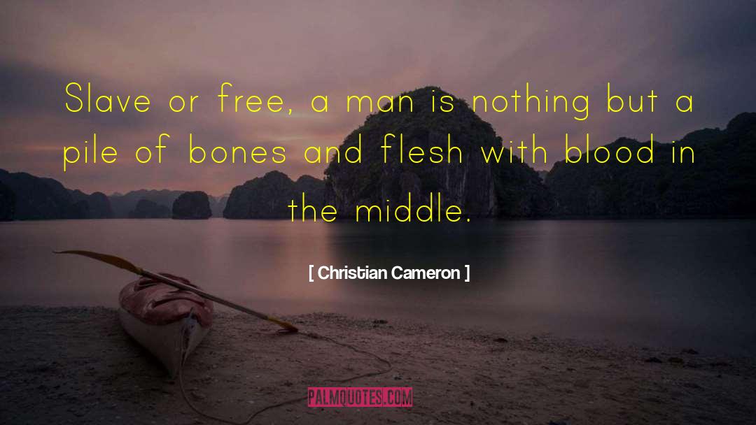 Christian Cameron Quotes: Slave or free, a man