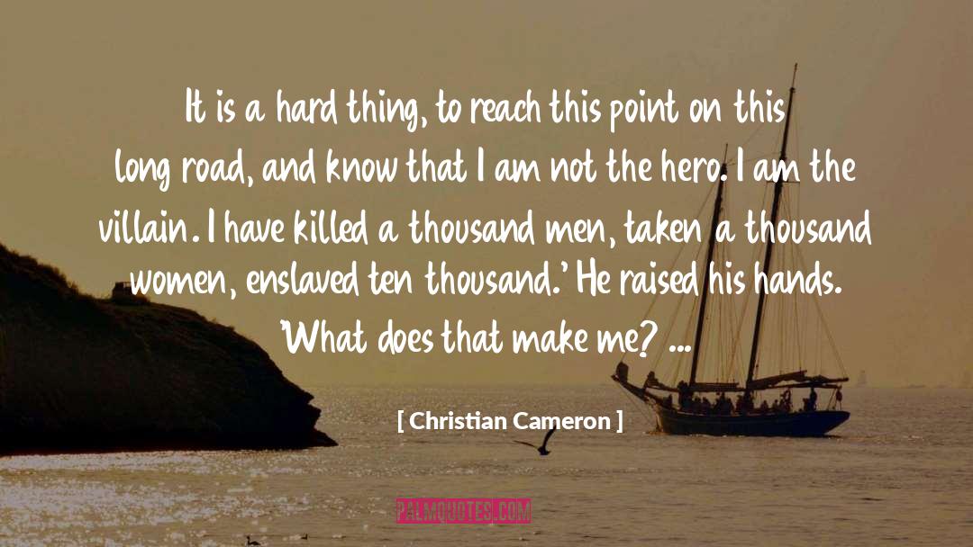 Christian Cameron Quotes: It is a hard thing,