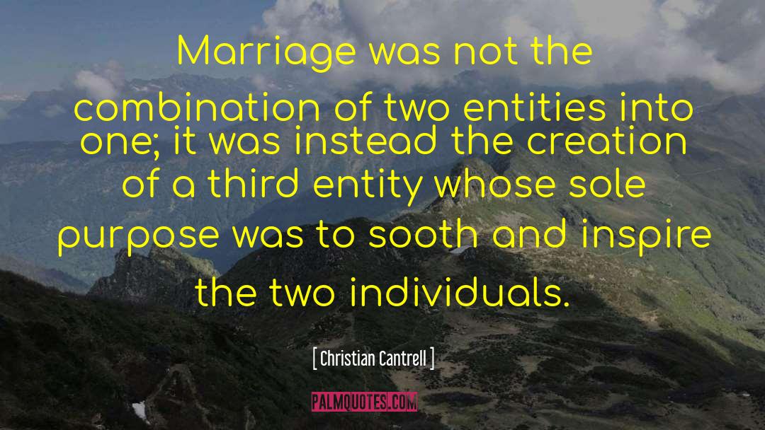 Christian Cantrell Quotes: Marriage was not the combination