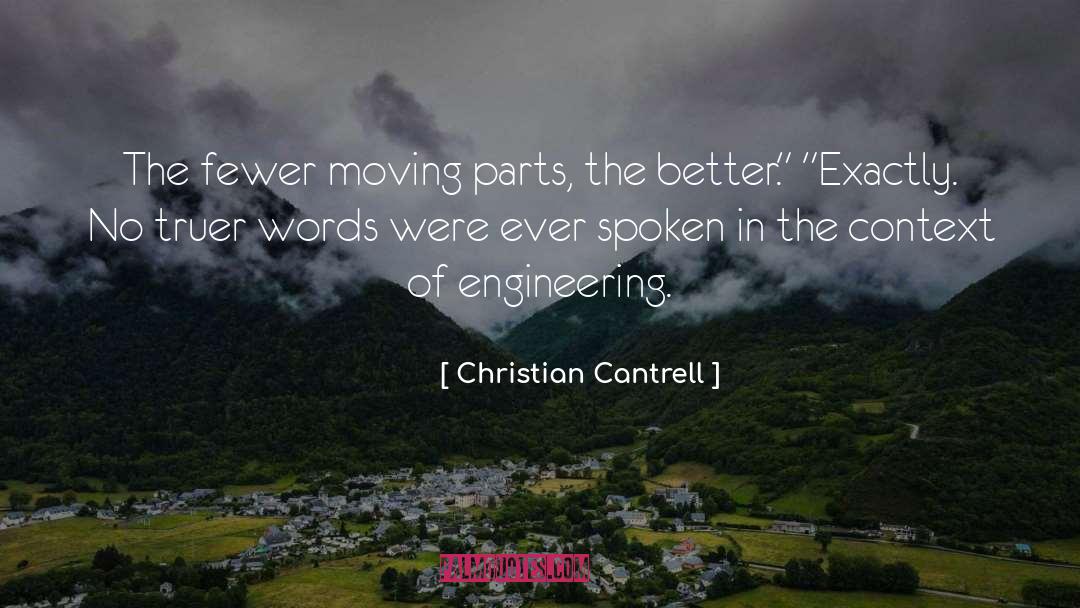 Christian Cantrell Quotes: The fewer moving parts, the