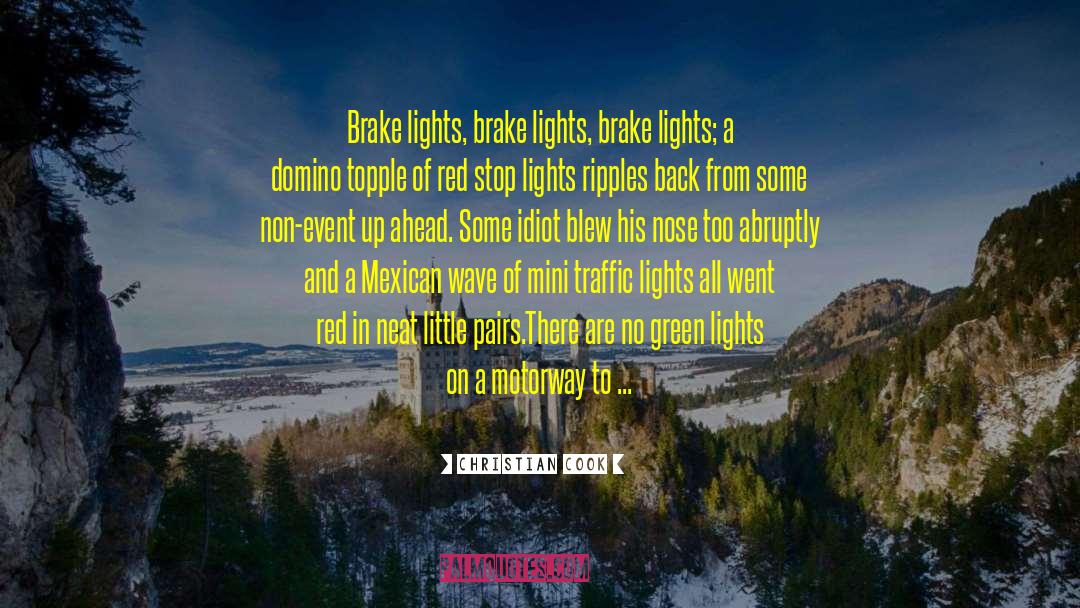 Christian Cook Quotes: Brake lights, brake lights, brake