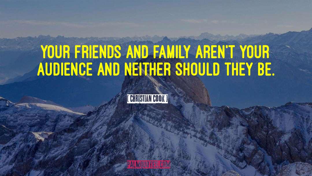 Christian Cook Quotes: Your friends and family aren't