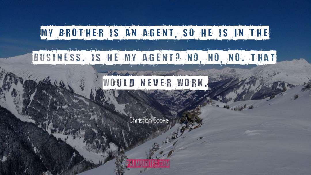 Christian Cooke Quotes: My brother is an agent,