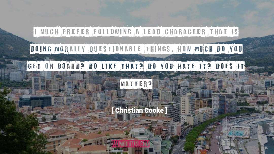 Christian Cooke Quotes: I much prefer following a