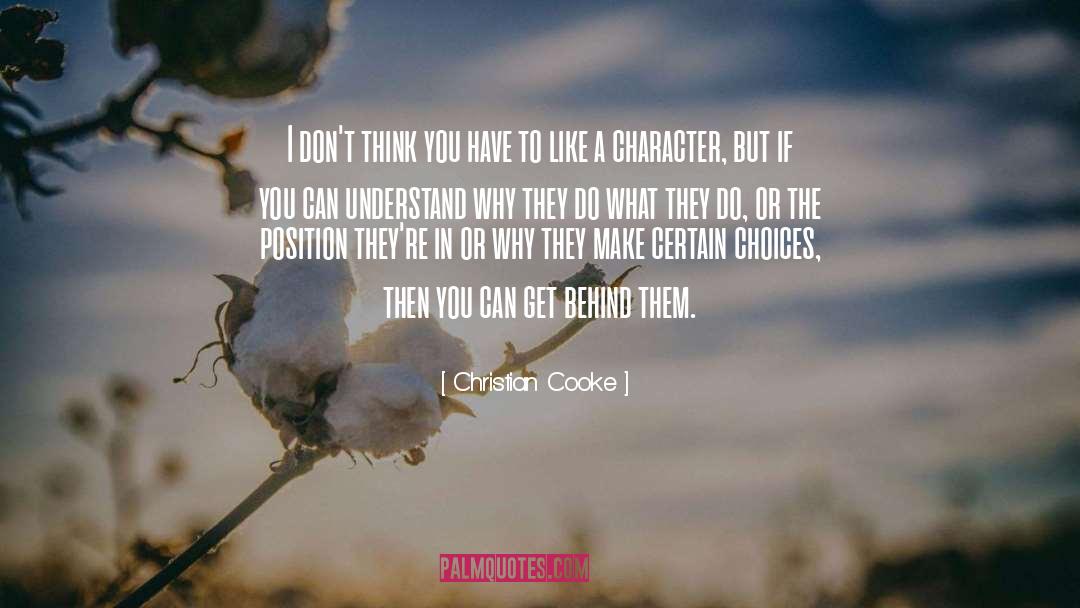 Christian Cooke Quotes: I don't think you have