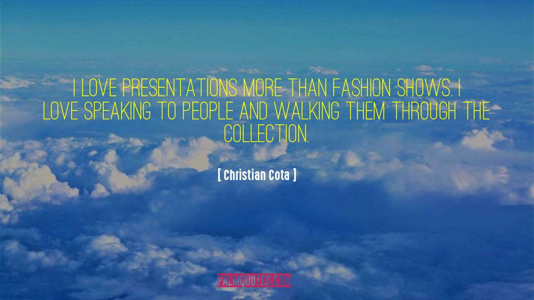 Christian Cota Quotes: I love presentations more than