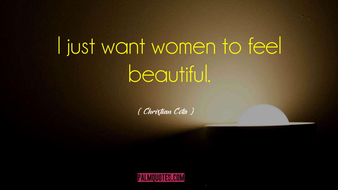 Christian Cota Quotes: I just want women to