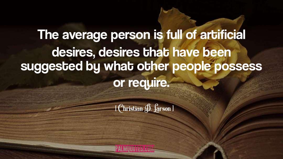 Christian D. Larson Quotes: The average person is full