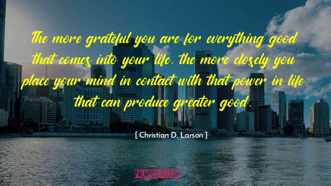 Christian D. Larson Quotes: The more grateful you are