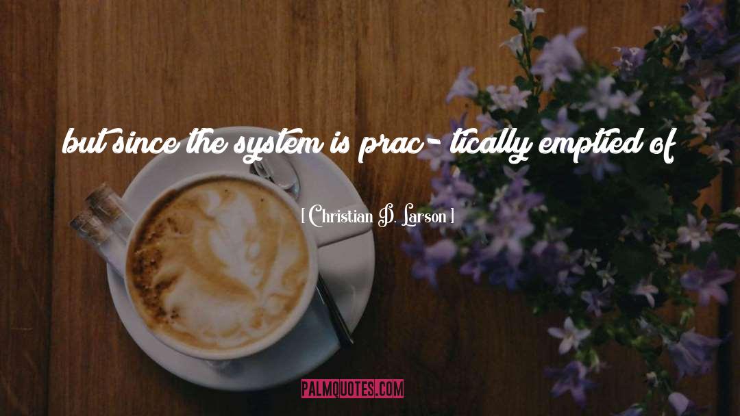 Christian D. Larson Quotes: but since the system is