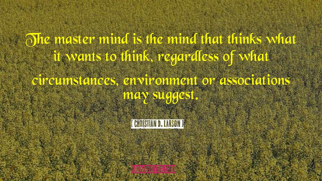 Christian D. Larson Quotes: The master mind is the