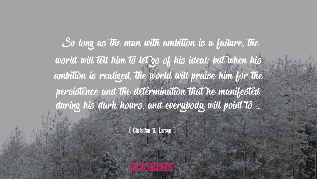 Christian D. Larson Quotes: So long as the man