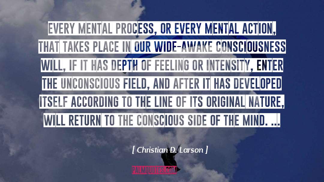 Christian D. Larson Quotes: Every mental process, or every
