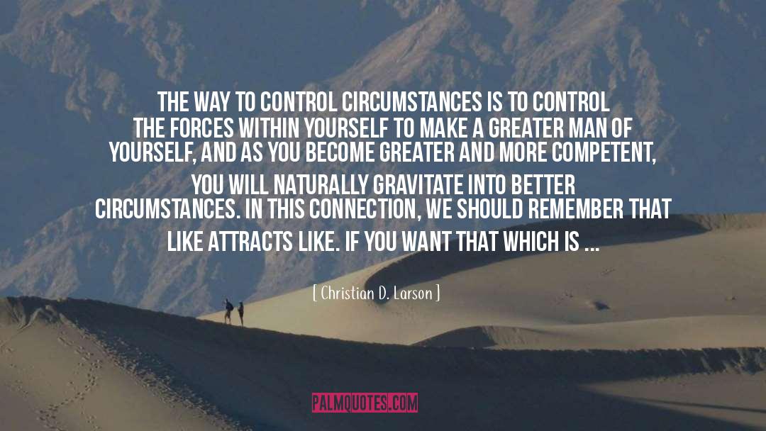 Christian D. Larson Quotes: The way to control circumstances