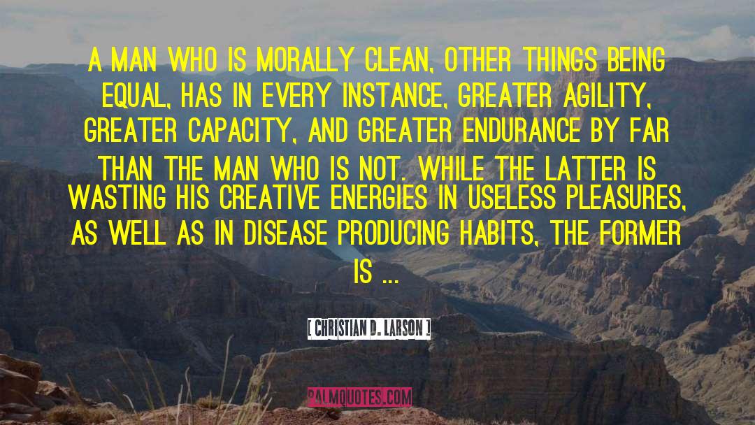 Christian D. Larson Quotes: A man who is morally