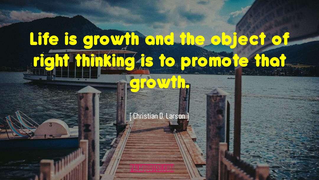 Christian D. Larson Quotes: Life is growth and the