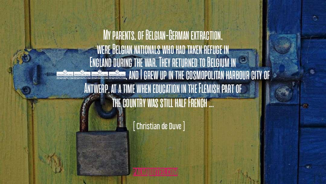 Christian De Duve Quotes: My parents, of Belgian-German extraction,