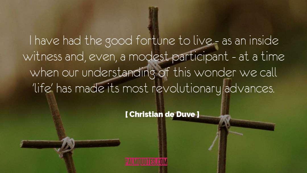 Christian De Duve Quotes: I have had the good