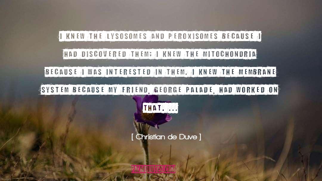 Christian De Duve Quotes: I knew the lysosomes and