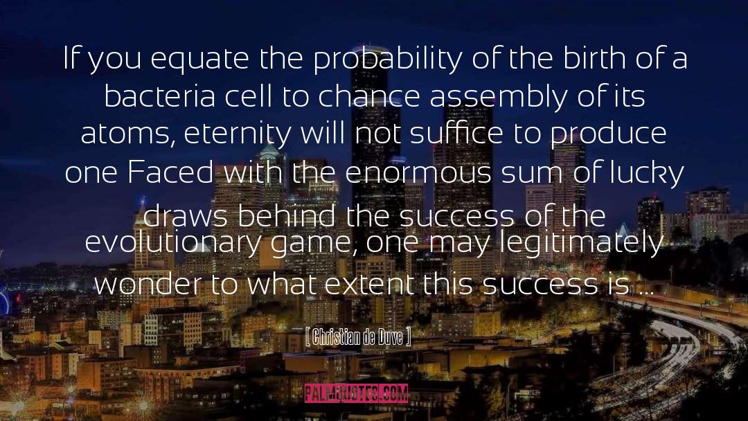 Christian De Duve Quotes: If you equate the probability