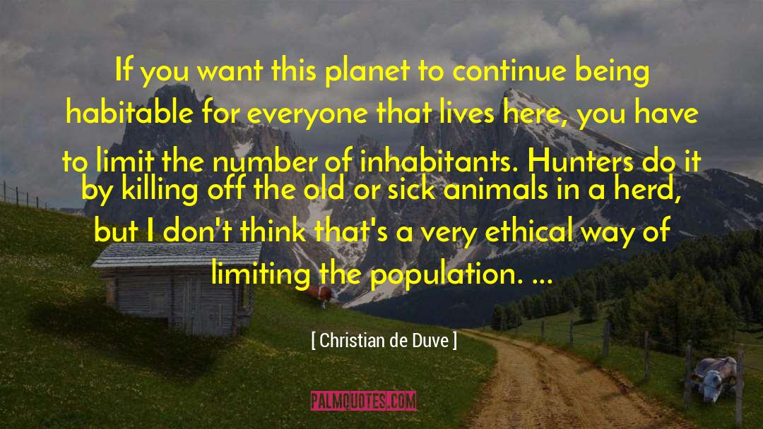 Christian De Duve Quotes: If you want this planet