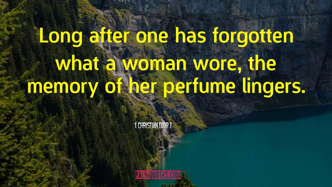Christian Dior Quotes: Long after one has forgotten