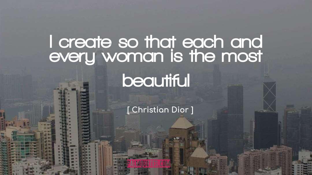 Christian Dior Quotes: I create so that each