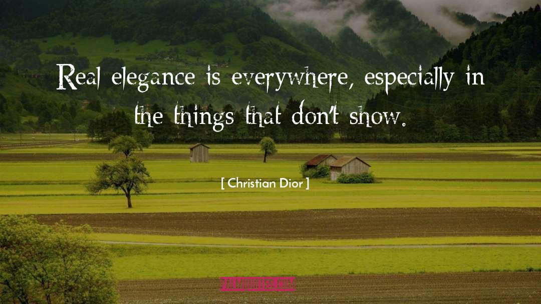 Christian Dior Quotes: Real elegance is everywhere, especially