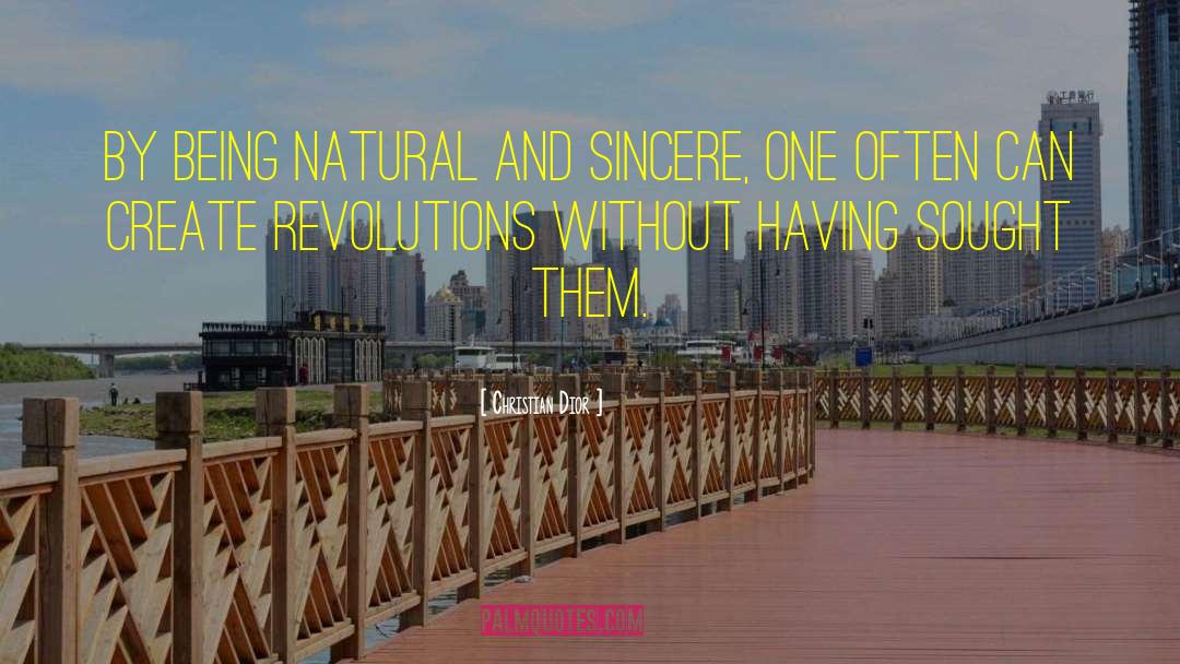 Christian Dior Quotes: By being natural and sincere,