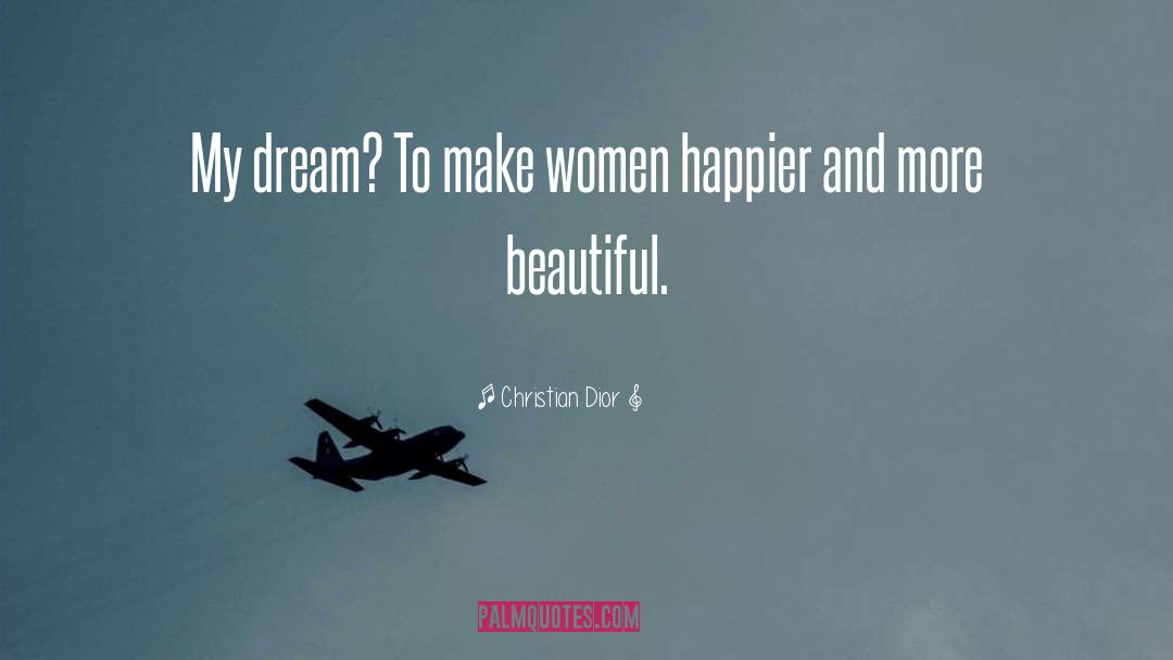 Christian Dior Quotes: My dream? To make women