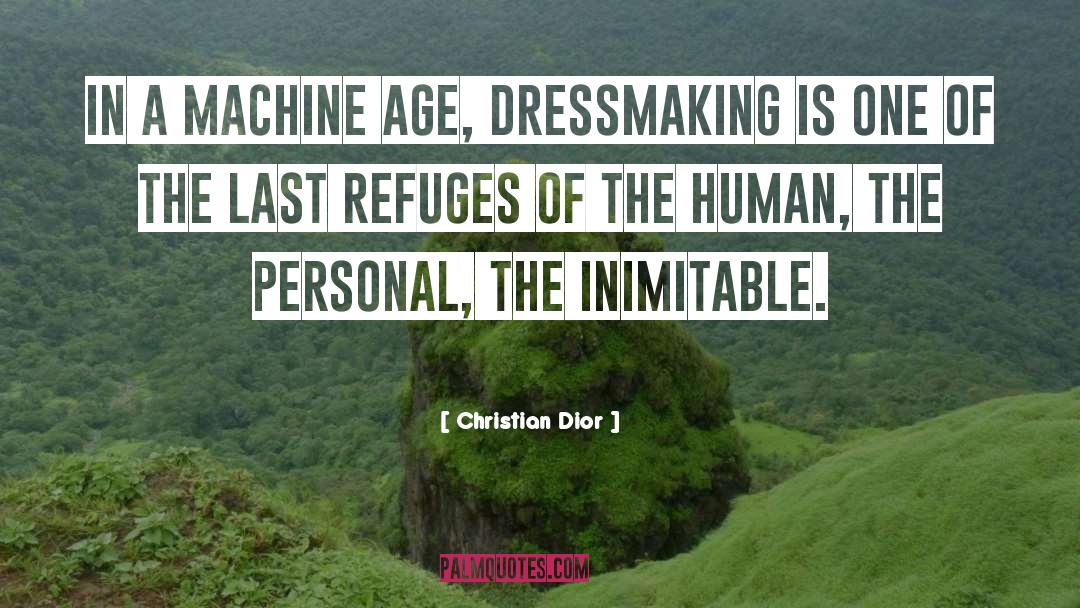 Christian Dior Quotes: In a machine age, dressmaking