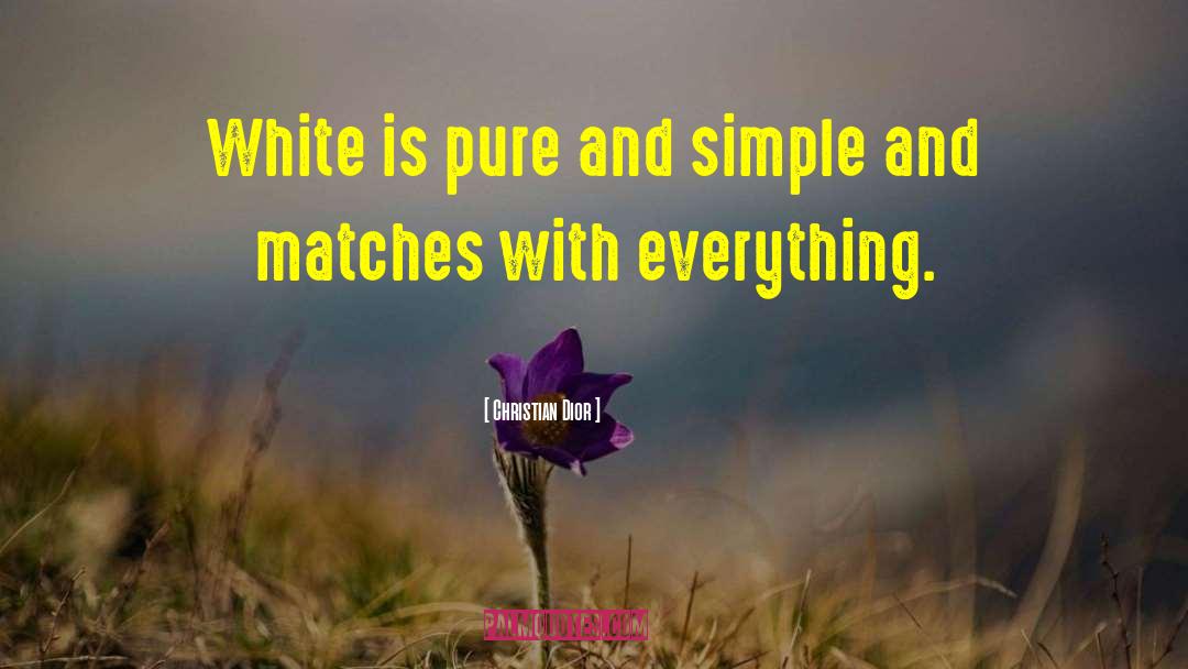 Christian Dior Quotes: White is pure and simple