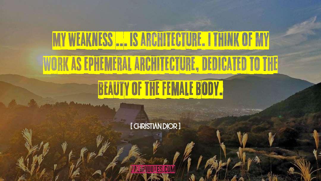 Christian Dior Quotes: My weakness ... is architecture.