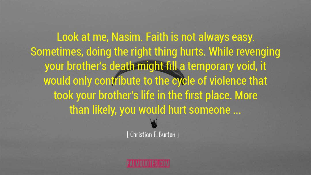 Christian F. Burton Quotes: Look at me, Nasim. Faith