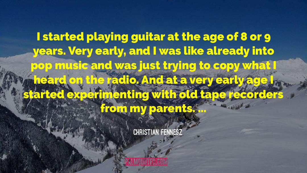 Christian Fennesz Quotes: I started playing guitar at