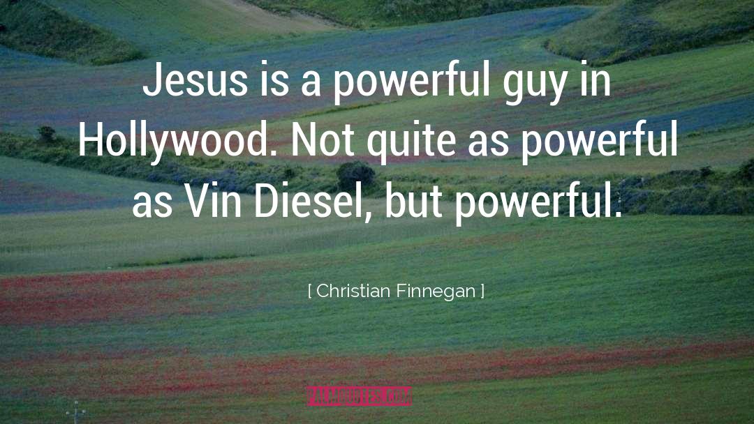 Christian Finnegan Quotes: Jesus is a powerful guy